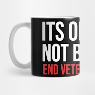 Its Okay To Not Be Okay - End Veteran Suicide Mug